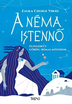 A néma istennő - Elfeledett görög-római mítoszok