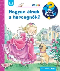 Hogyan élnek a hercegnők? - Mit? Miért? Hogyan? - Mini 74.