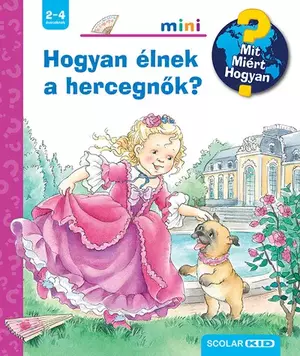 Hogyan élnek a hercegnők? - Mit? Miért? Hogyan? - Mini 74.