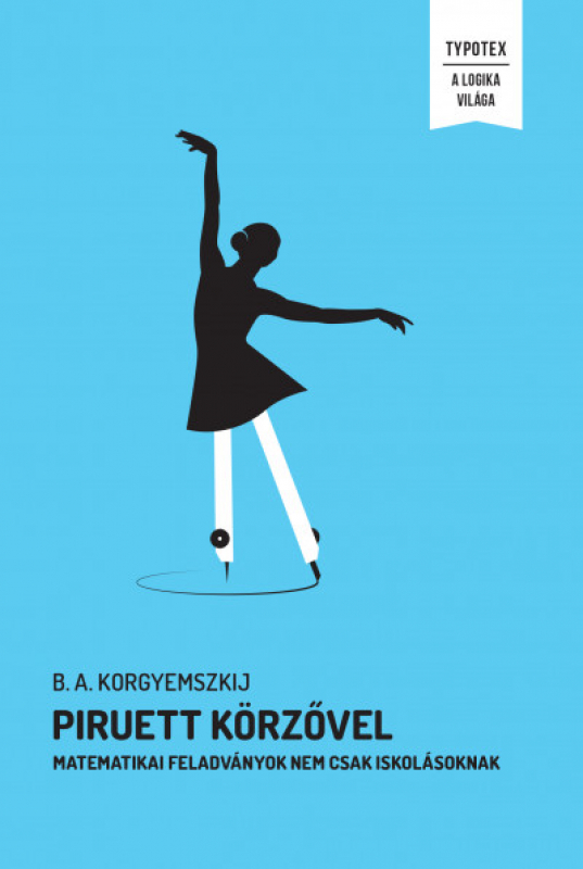 Piruett körzővel - Matematikai feladványok nem csak iskolásoknak