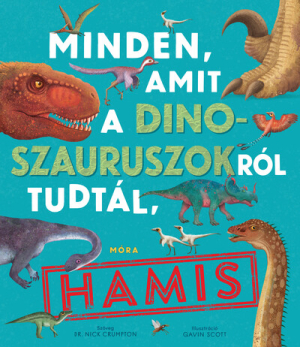 Minden, amit a dinoszauruszokról tudtál, hamis!