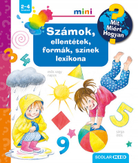 Számok, ellentétek, formák, színek lexikona - Mit? Miért? Hogyan? - Mini