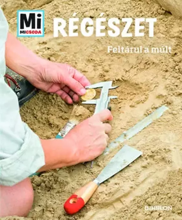 Régészet – Feltárul a múlt