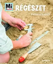 Régészet – Feltárul a múlt