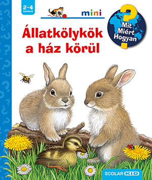 Állatkölykök a ház körül - Mit? Miért? Hogyan? - Mini