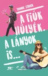 A fiúk hülyék. A lányok is...