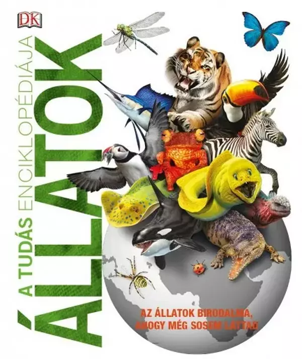 A tudás enciklopédiája - Állatok - Az állatok birodalma, ahogy még sosem láttad