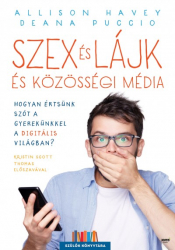 Szex és lájk és közösségi média - Hogyan értsünk szót a gyerekünkkel a digitális világban? - Szülők könyvtára