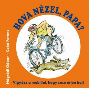 Hova nézel, Papa? - Vigyázz a mobillal, hogy sose érjen baj!