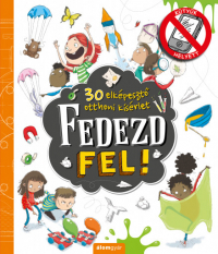 Kütyük helyett - Fedezd fel! - 30 elképesztő otthoni kísérlet