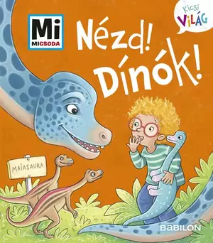 Nézd! Dínók! - Mi Micsoda Kicsi világ 9.