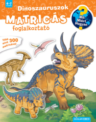 Dinoszauruszok - Mit? Miért? Hogyan? - Matricás foglalkoztató  - Mit? Miért? Hogyan? - Foglalkoztató