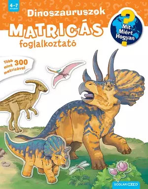 Dinoszauruszok - Mit? Miért? Hogyan? - Matricás foglalkoztató  - Mit? Miért? Hogyan? - Foglalkoztató