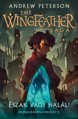 Észak vagy halál! – Hajnalszárnya-sorozat (The Wingfeather Saga) 2. kötet