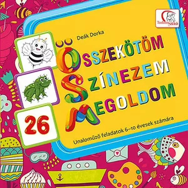 Összekötöm - Színezem - Megoldom - Unaloműző feladatok 6-10 évesek számára