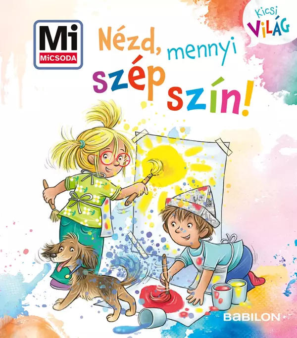 Nézd, mennyi szép szín! - Mi Micsoda - Kicsi világ