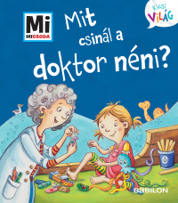 Mit csinál a Doktor néni? - Mi Micsoda Kicsi világ