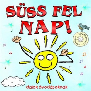 Süss fel Nap! - dalok óvodásoknak 