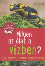 Milyen az élet a vízben? - 85 állat és növényfaj a folyókban, a tavakban és a vízparton