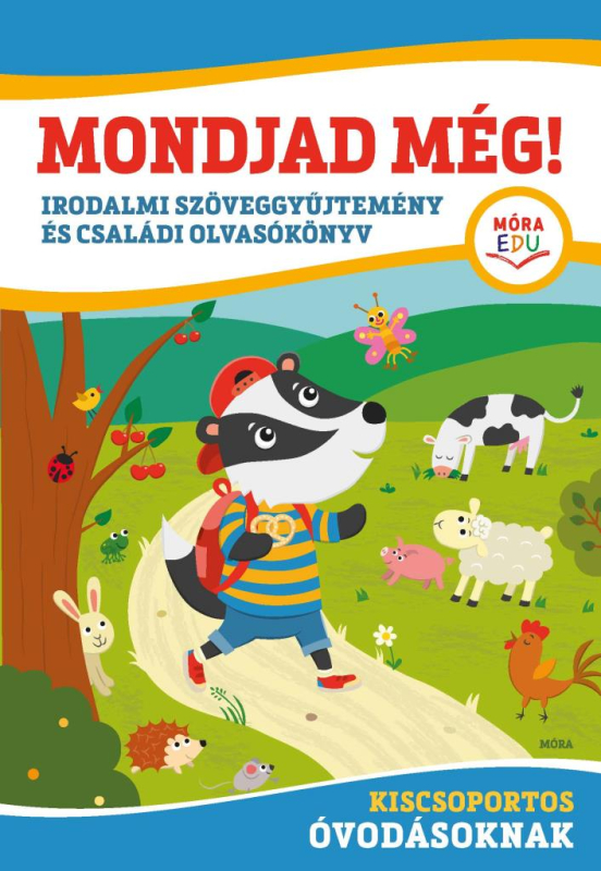 Mondjad még! - Irodalmi szöveggyűjtemény és családi olvasókönyv kiscsoportos óvodásoknak