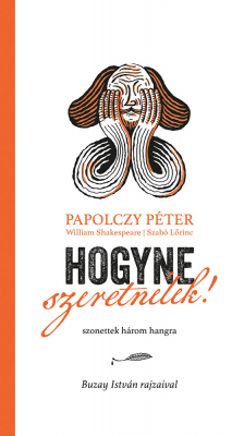 Hogyne szeretnlek! - szonettek hrom hangra