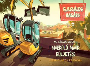 Markoló Márk küldetése - Garázs Bagázs