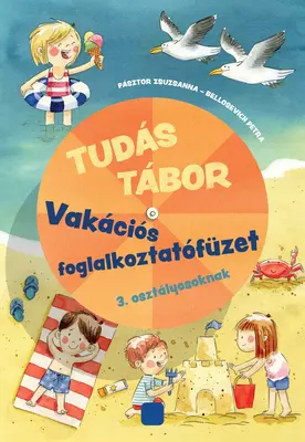 Tudás tábor Vakációs foglalkoztatófüzet 3. osztályosoknak