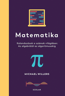 Matematika - Kalandozások a számok világában: Az algebrától az algoritmusokig