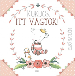 Kukucs, itt vagyok! - babanapló(lány)
