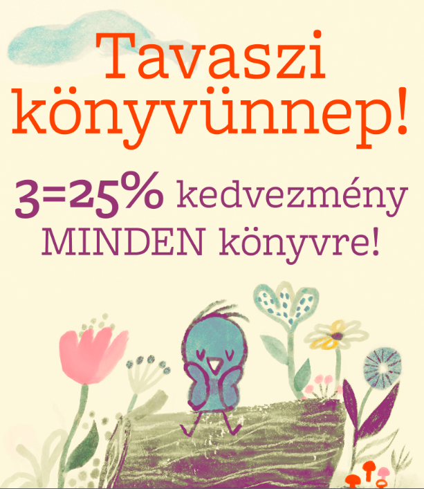 Tavaszi Könyvünnep: 3=25% kedvezmény minden könyvre!