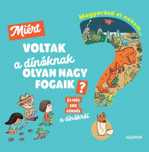 Miért voltak a dínóknak olyan nagy fogaik? - És még sok kérdés a dínókról