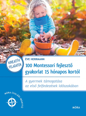 100 Montessori fejlesztő gyakorlat 15 hónapos kortól - Móra Családi Iránytű