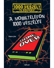 A mobiltelefon 1000 veszélye - 1000 veszély - Te döntesz!