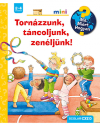 Tornázzunk, táncoljunk, zenéljünk! - Mit? Miért? Hogyan? - Mini