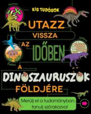 Utazz vissza az időben a dinoszauruszok földjére - Merülj el a tudományban, tanulj szórakozva!