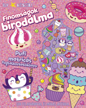 Így készül! Finomságok birodalma - Pufi matricás foglalkoztatókönyv