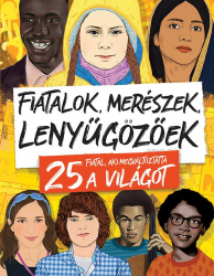 Fiatalok, merészek, lenyűgözőek - 25 fiatal, aki megváltoztatta a világot