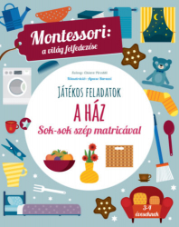 A ház - Játékos feladatok, Sok-sok szép matricával - Montessori: A világ felfedezése