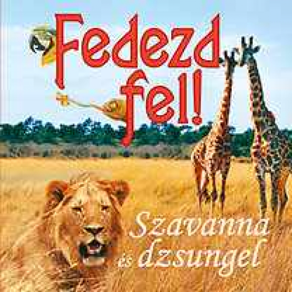 Fedezd fel! - Szavanna és dzsungel