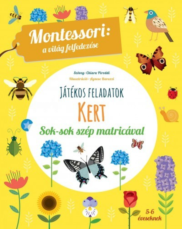 Kert - Játékos feladatok sok-sok szép matricával - Montessori: A világ felfedezése