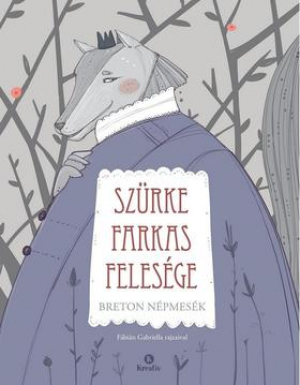 Szürke farkas felesége – Breton népmesék - Népek meséi 2.