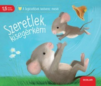 Szeretlek, kisegérkém - A legkisebbek kedvenc meséi