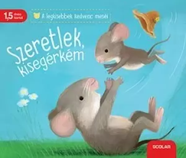 Szeretlek, kisegérkém - A legkisebbek kedvenc meséi