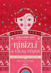 Ribizli a világ végén - Régi magyar népmesék mai gyerekeknek