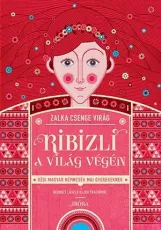 Ribizli a világ végén - Régi magyar népmesék mai gyerekeknek