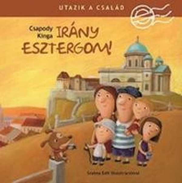 Utazik a család! - Irány Esztergom!