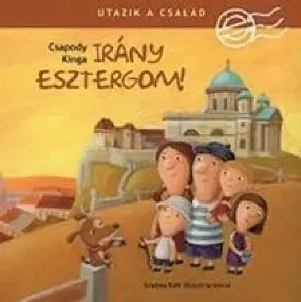Utazik a család! - Irány Esztergom!