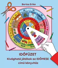 IDŐFÜZET - Kivágható játékok az IDŐMESE című könyvhöz