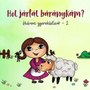 Kedvenc gyerekdalaink 2. - Hol jártál báránykám?