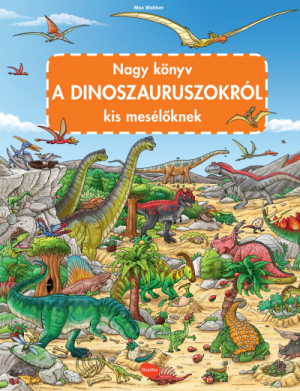 Nagy könyv A DINOSZAURSZOKRÓL kis mesélőknek